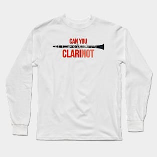 Can You ClariNOT Long Sleeve T-Shirt